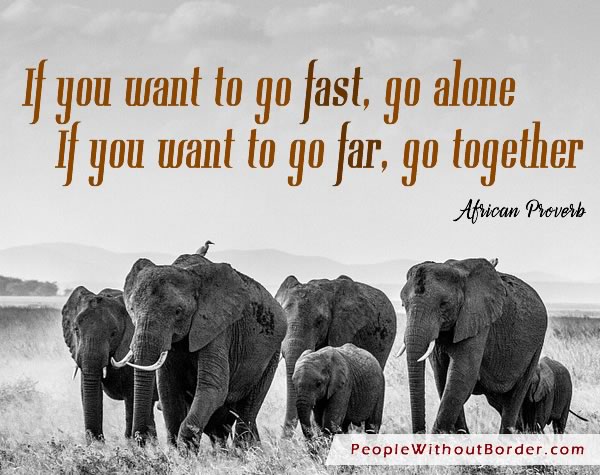 If you want to go fast, go alone.  If you want to go far, go together