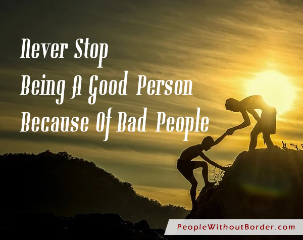 Never Stop Being A Good Person Because Of Bad People
